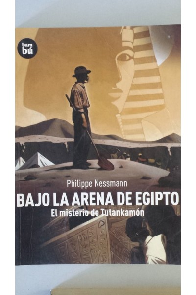 Bajo la arena de Egipto. El misterio de Tutankamón
